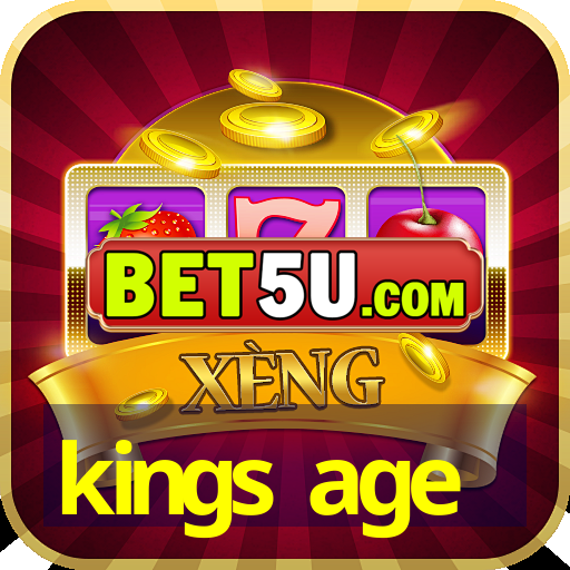 kings age